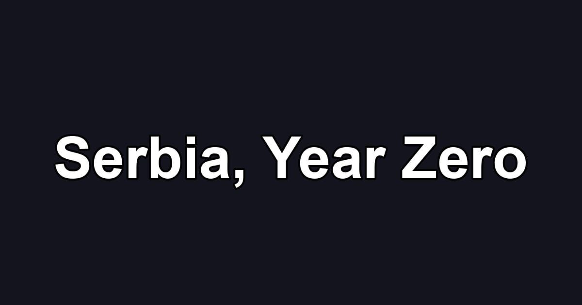 Serbia, Year Zero