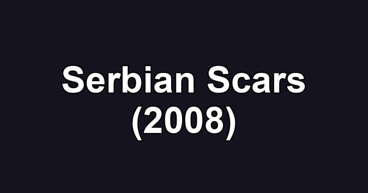 Serbian Scars (2008)