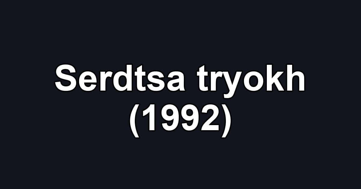 Serdtsa tryokh (1992)