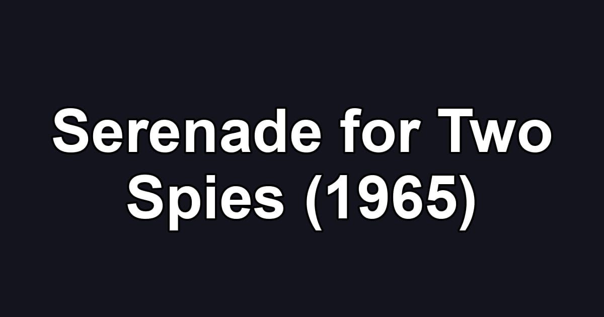 Serenade for Two Spies (1965)