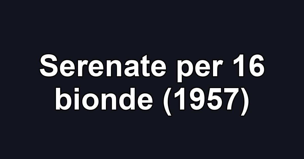 Serenate per 16 bionde (1957)