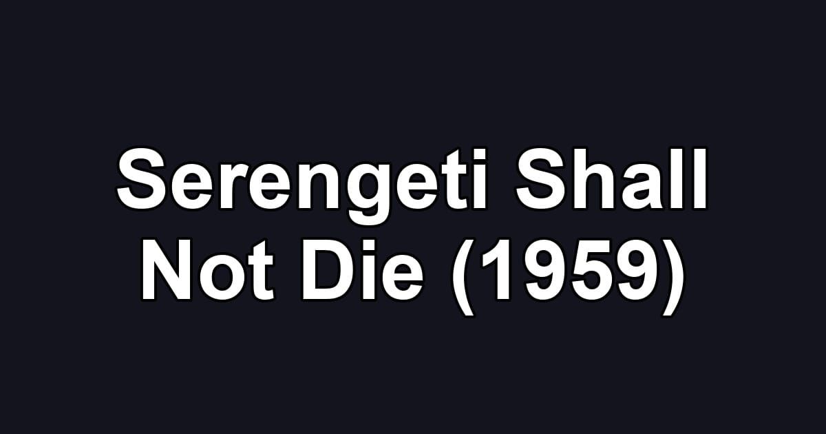 Serengeti Shall Not Die (1959)