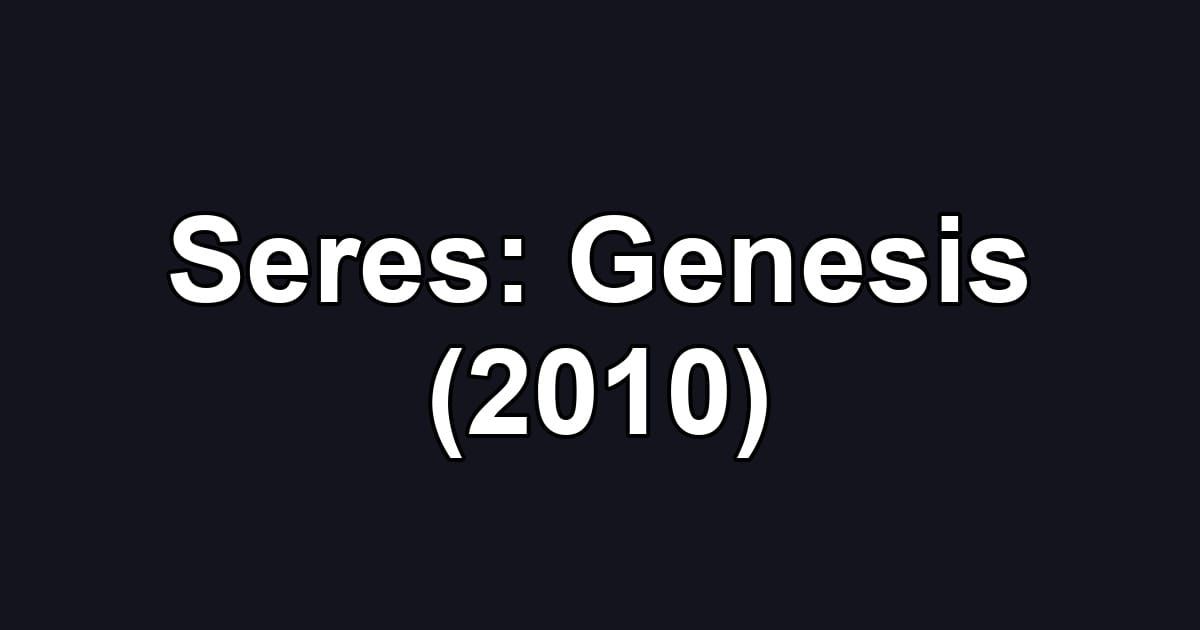 Seres: Genesis (2010)