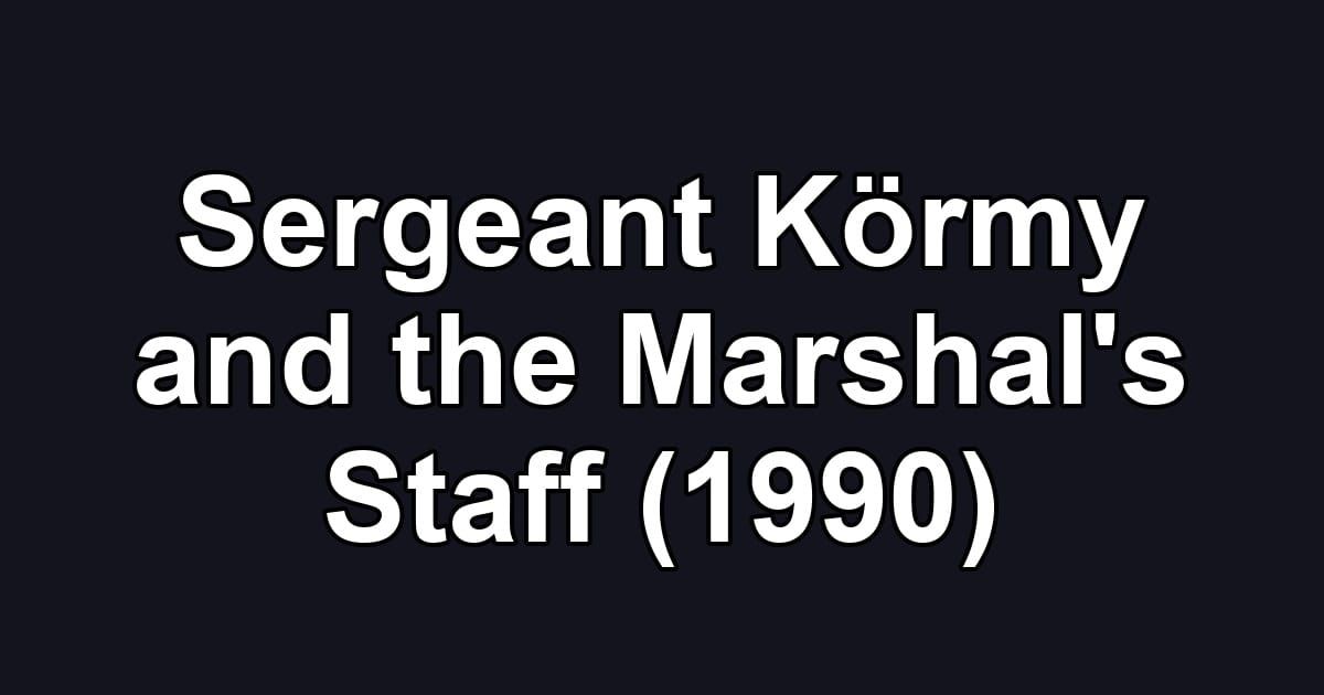Sergeant Körmy and the Marshal's Staff (1990)