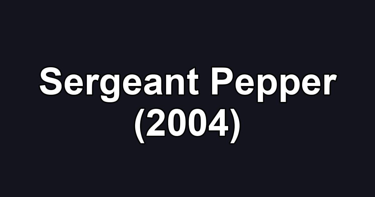 Sergeant Pepper (2004)