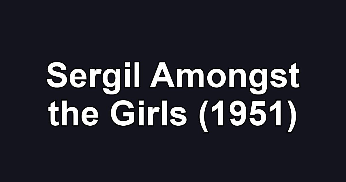 Sergil Amongst the Girls (1951)