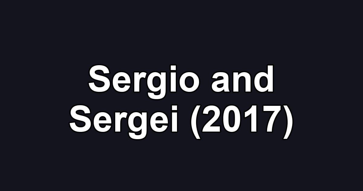 Sergio and Sergei (2017)