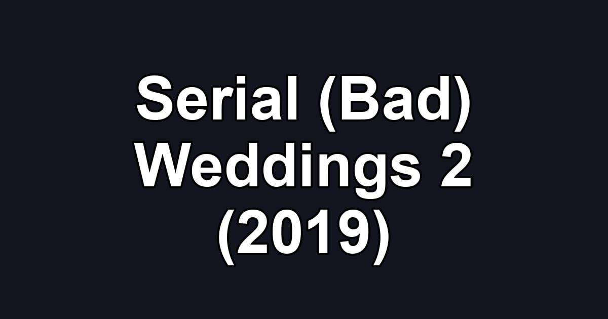 Serial (Bad) Weddings 2 (2019)