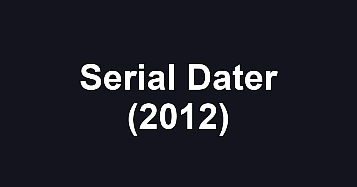 Serial Dater (2012)