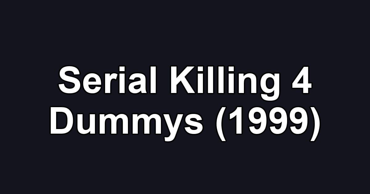 Serial Killing 4 Dummys (1999)