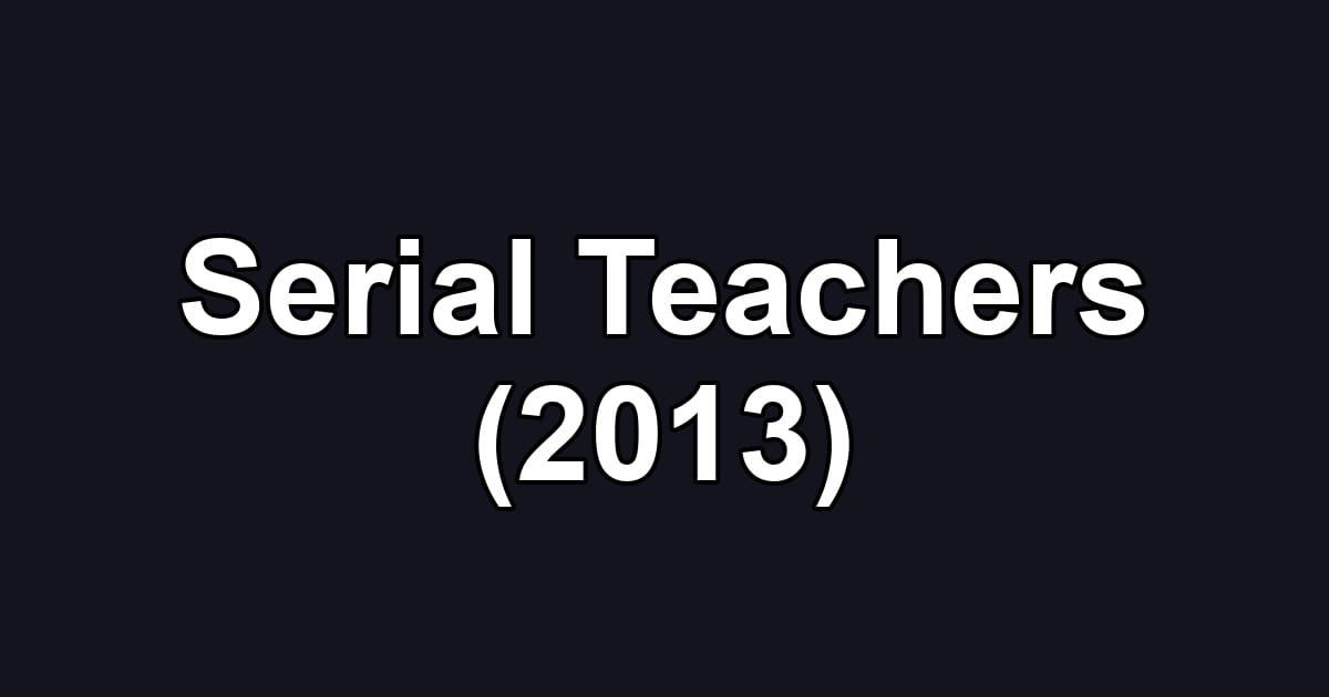Serial Teachers (2013)