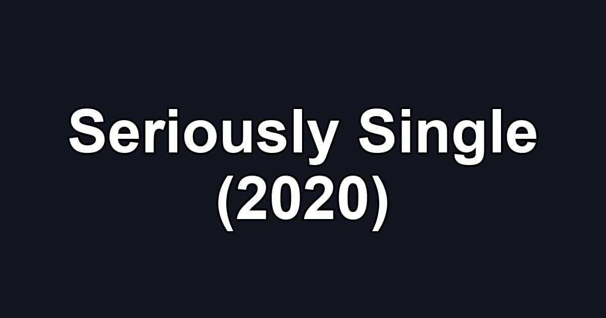 Seriously Single (2020)