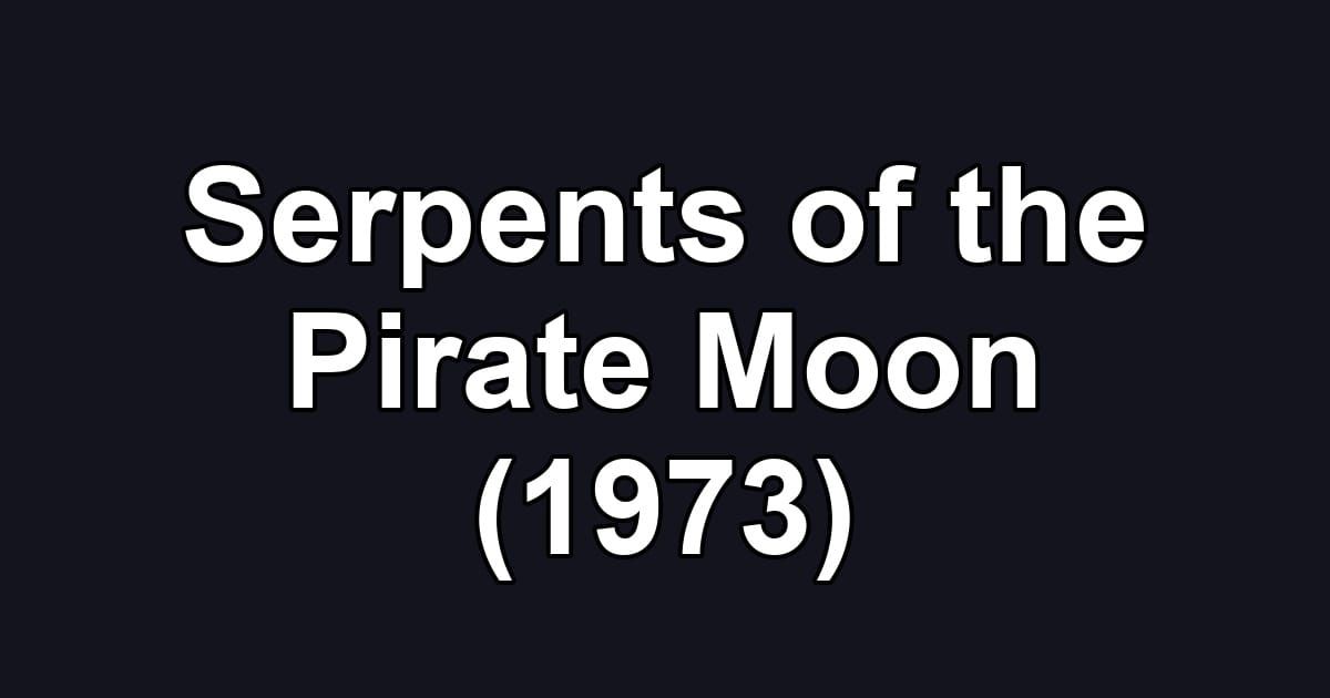 Serpents of the Pirate Moon (1973)