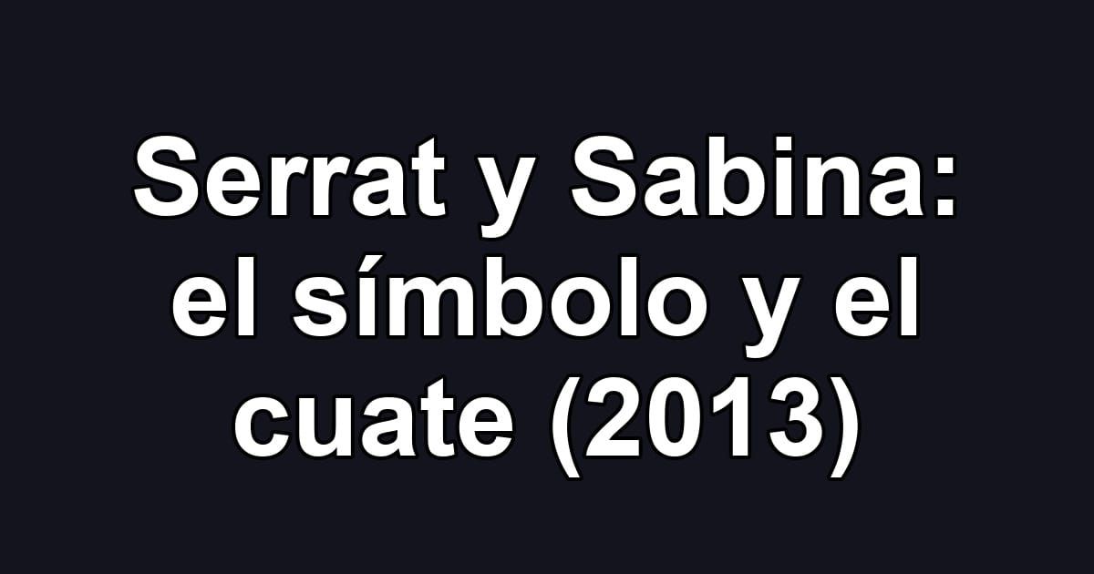 Serrat y Sabina: el símbolo y el cuate (2013)