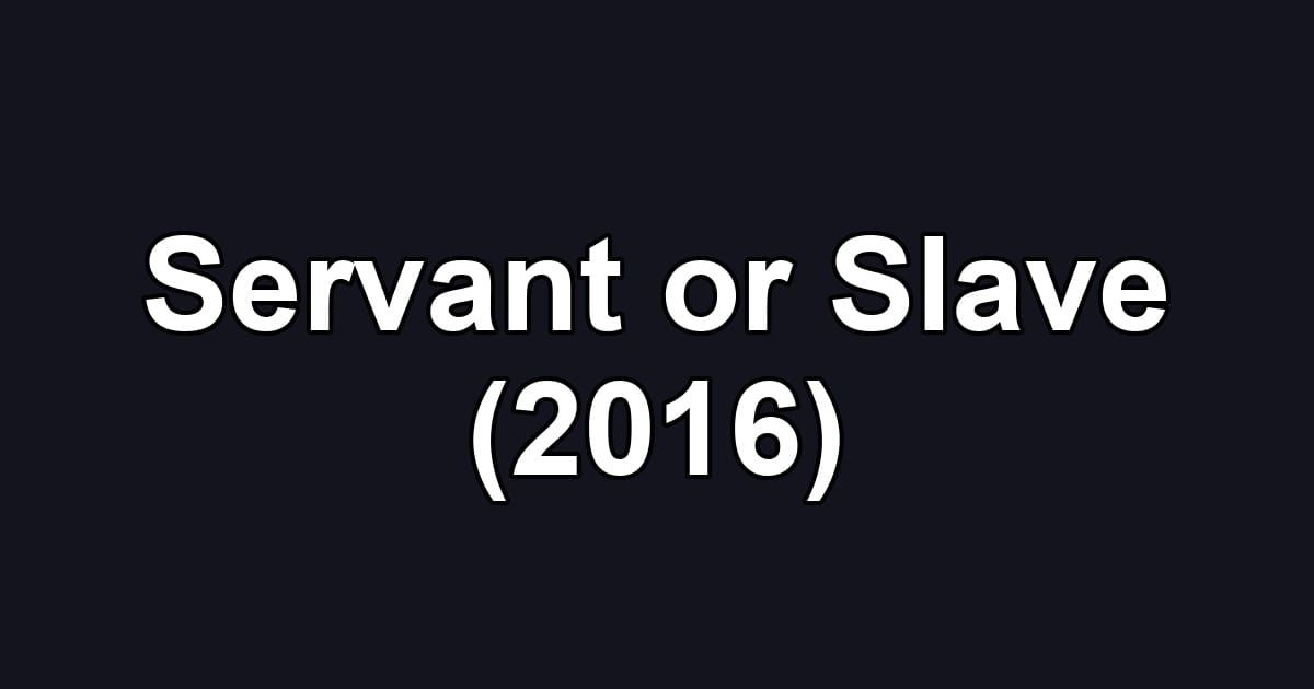 Servant or Slave (2016)
