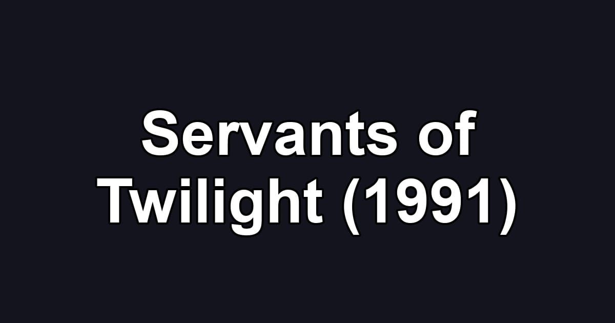 Servants of Twilight (1991)