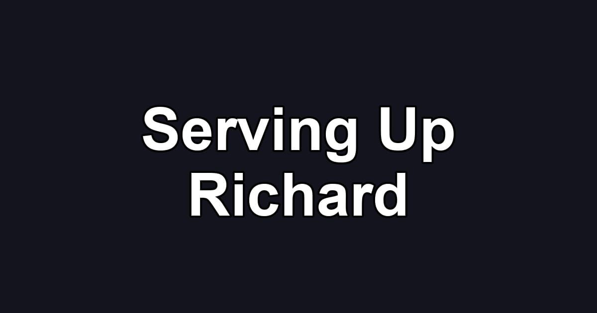 Serving Up Richard