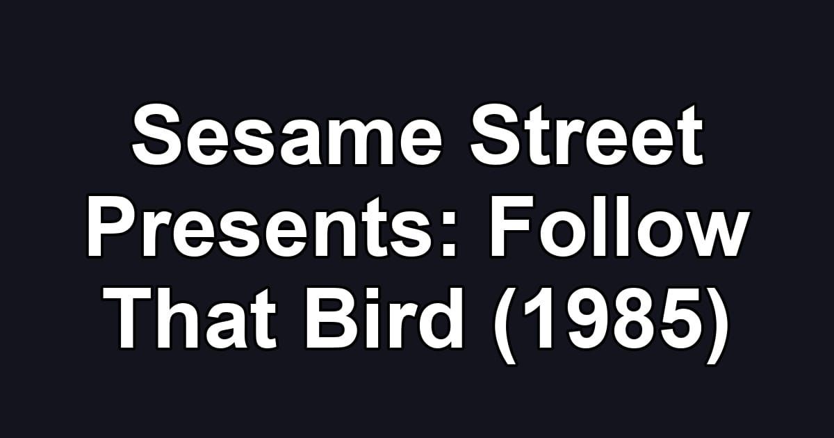 Sesame Street Presents: Follow That Bird (1985)