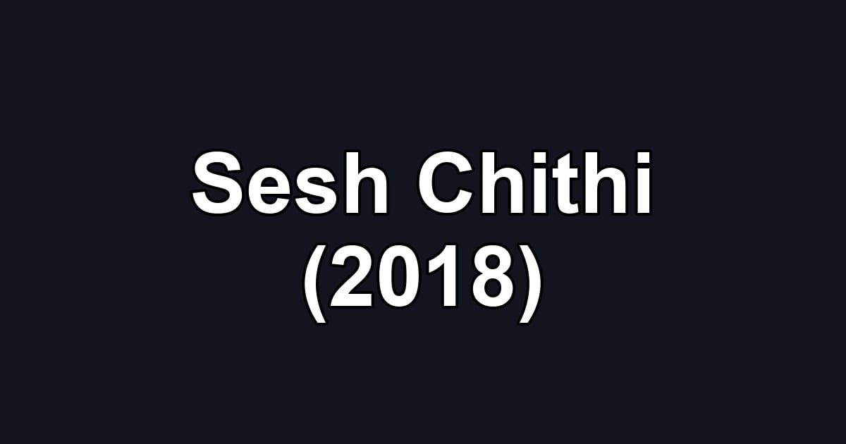 Sesh Chithi (2018)