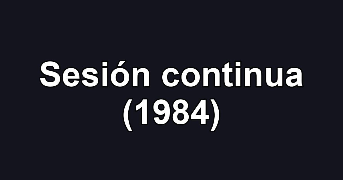 Sesión continua (1984)