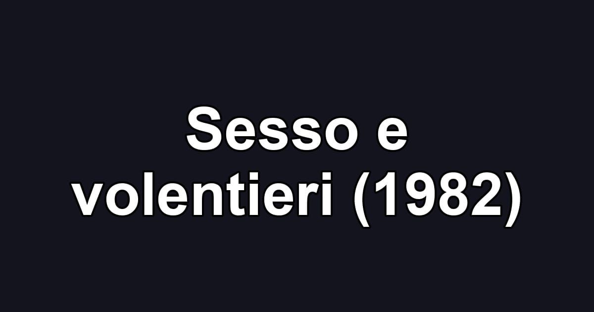Sesso e volentieri (1982)