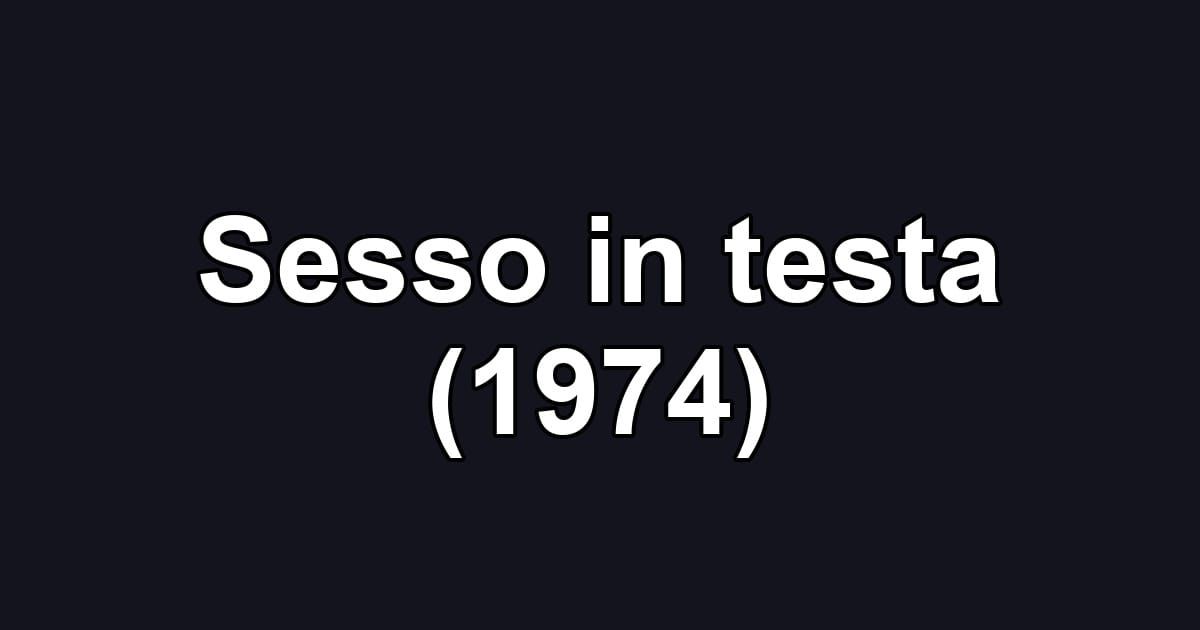 Sesso in testa (1974)