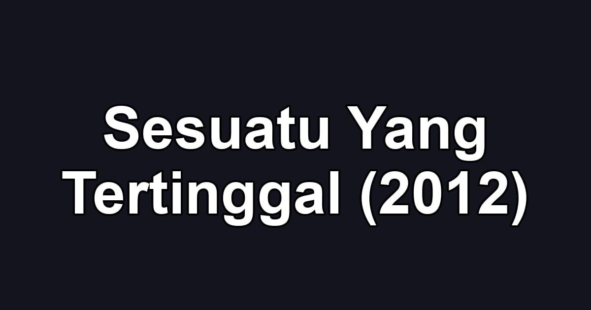Sesuatu Yang Tertinggal (2012)