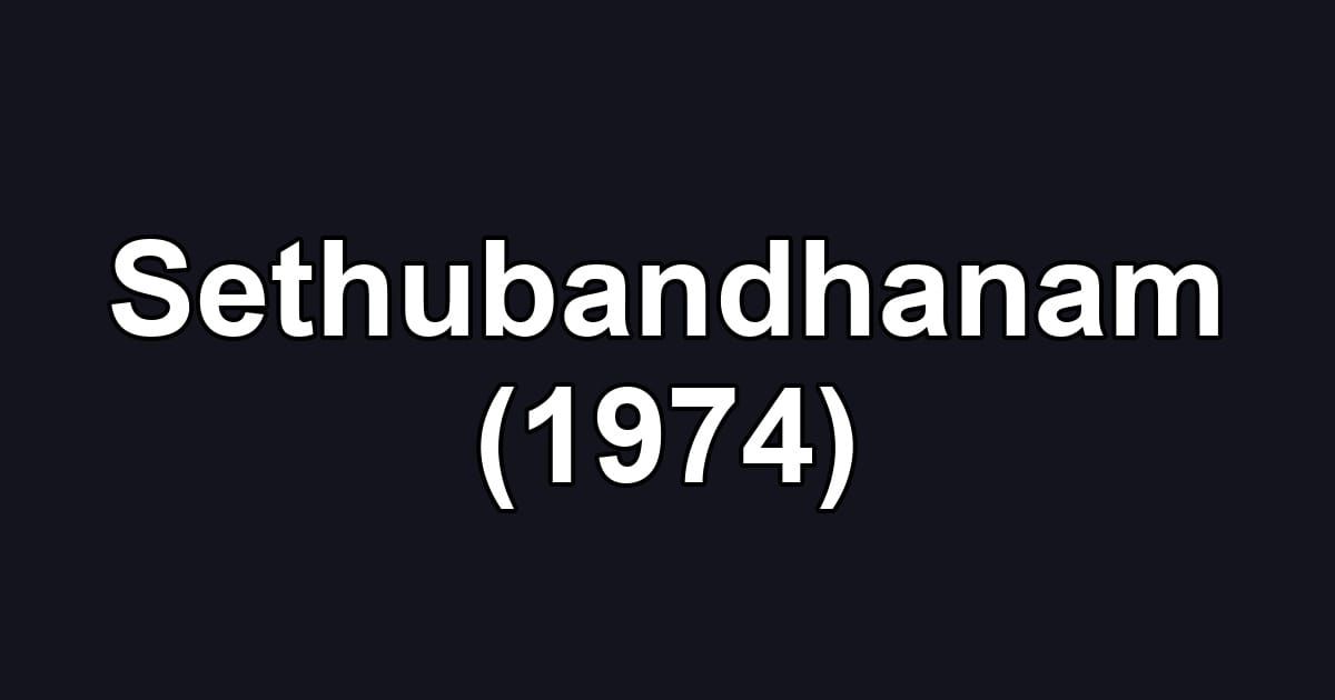 Sethubandhanam (1974)