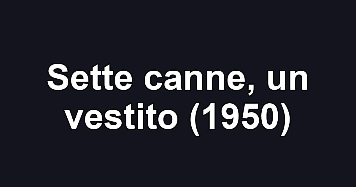 Sette canne, un vestito (1950)