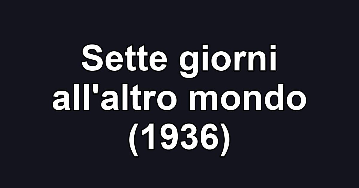 Sette giorni all'altro mondo (1936)