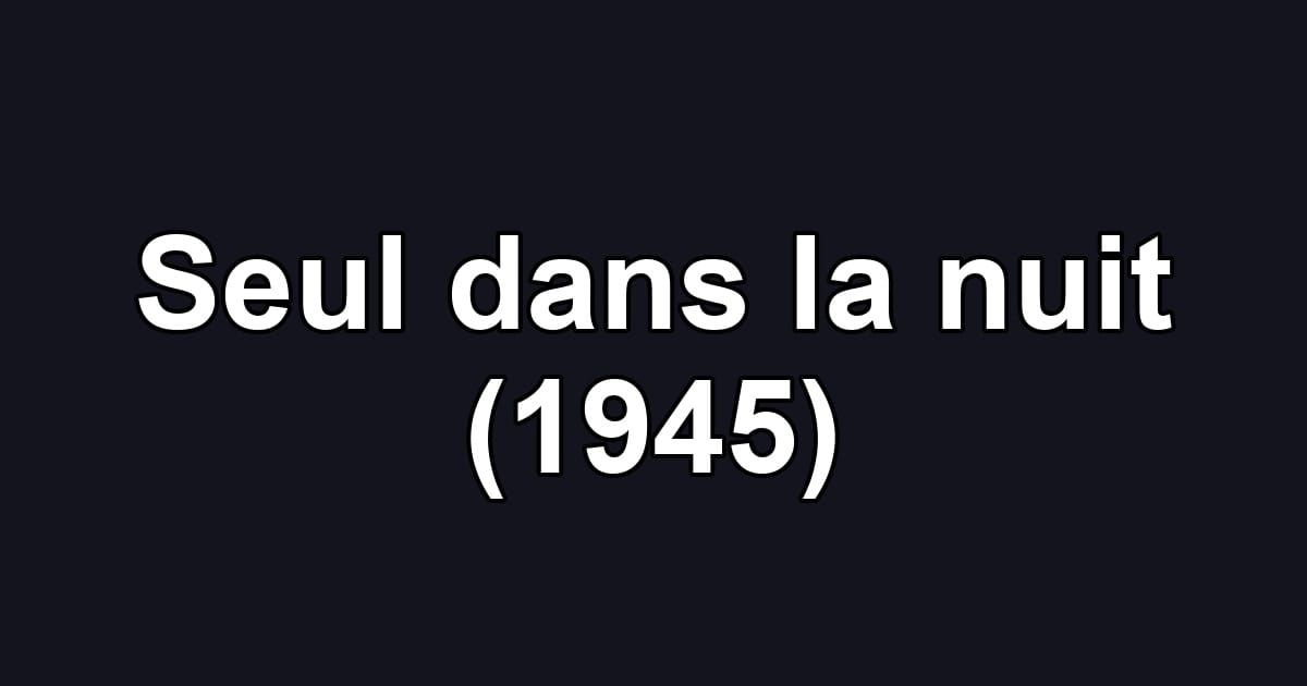 Seul dans la nuit (1945)