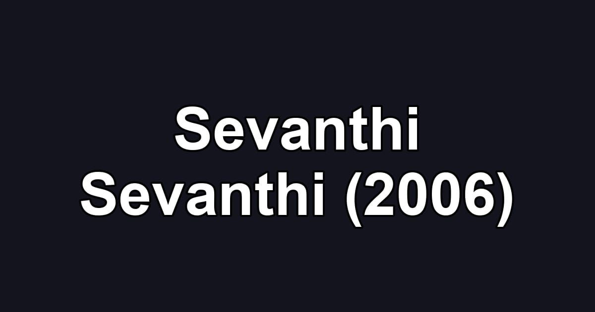 Sevanthi Sevanthi (2006)