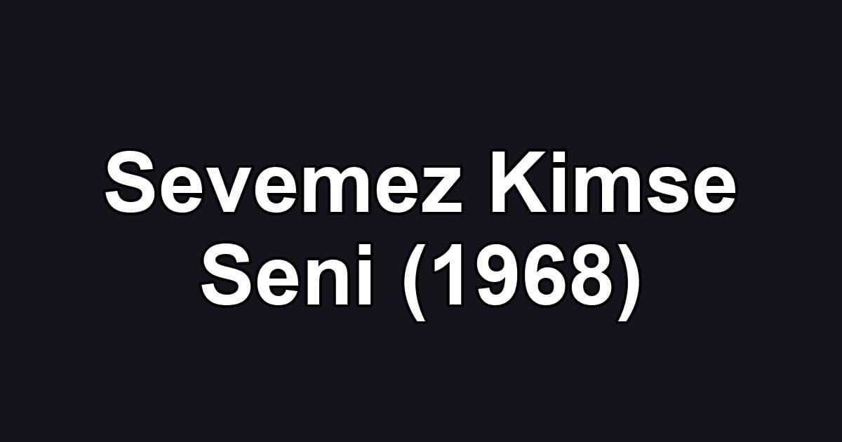 Sevemez Kimse Seni (1968)