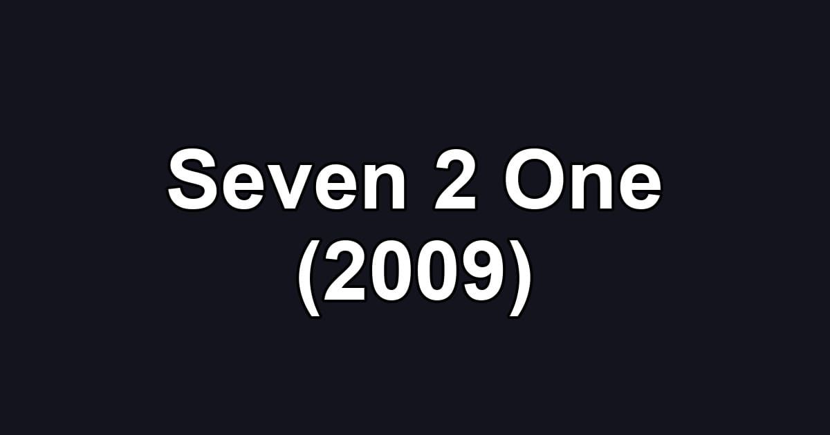 Seven 2 One (2009)