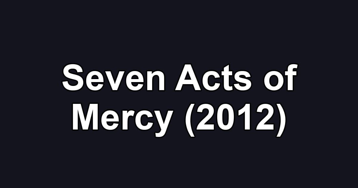 Seven Acts of Mercy (2012)