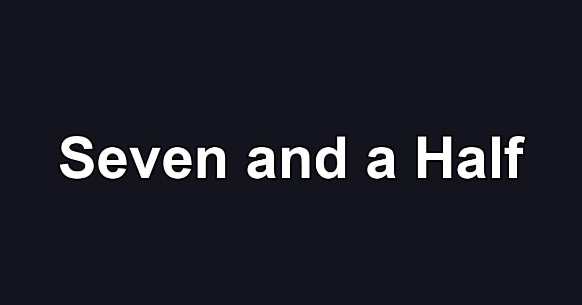 Seven and a Half