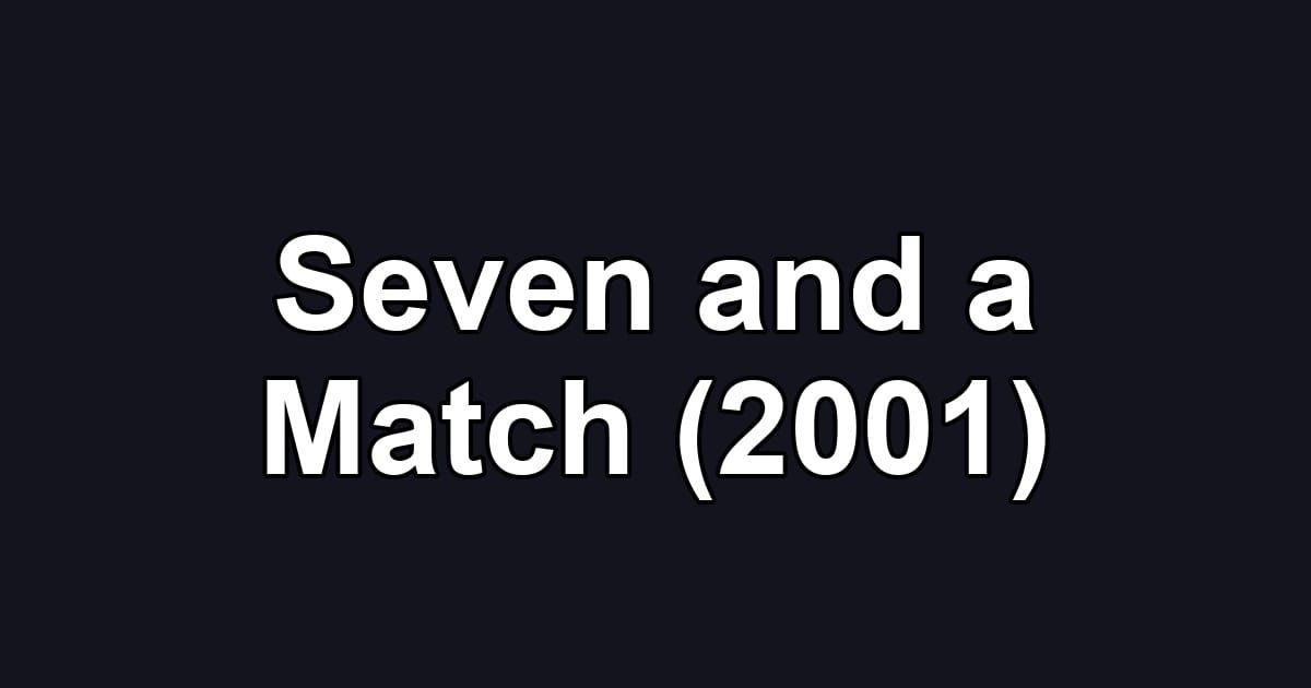 Seven and a Match (2001)