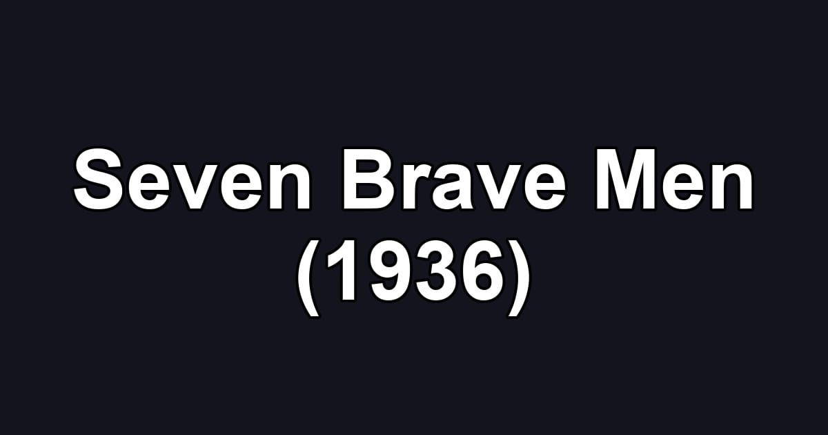 Seven Brave Men (1936)