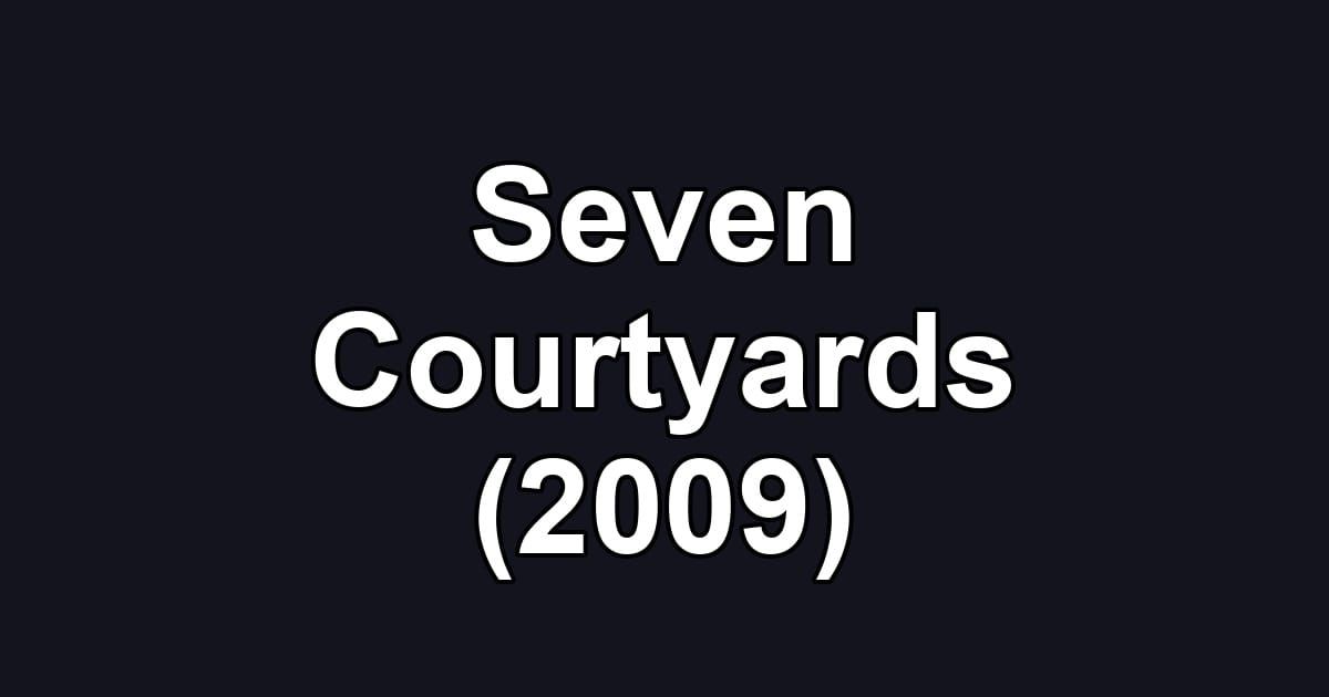 Seven Courtyards (2009)