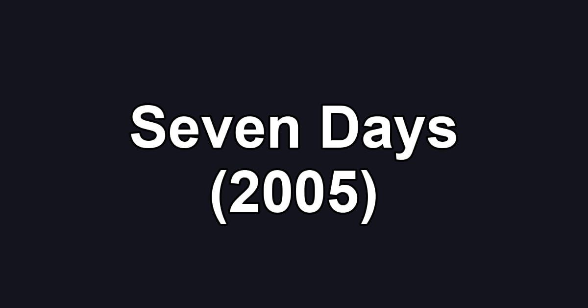 Seven Days (2005)