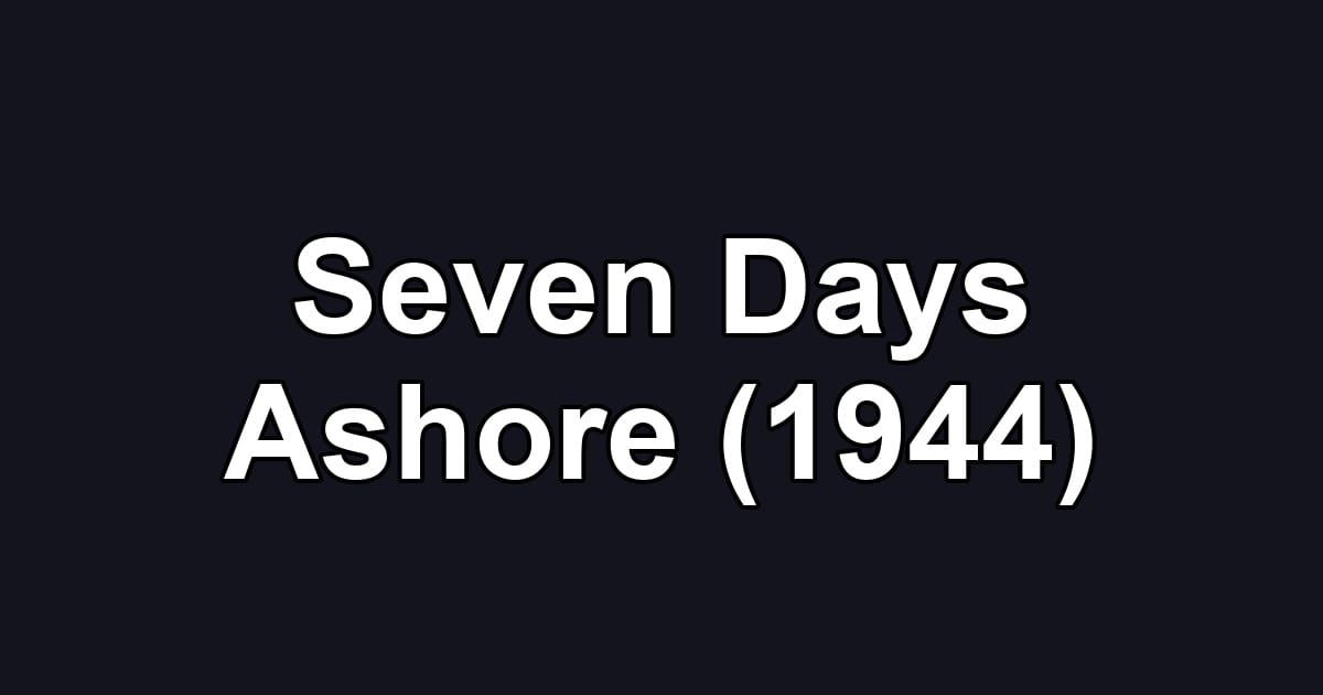 Seven Days Ashore (1944)