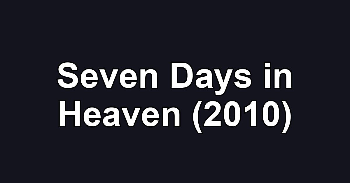 Seven Days in Heaven (2010)
