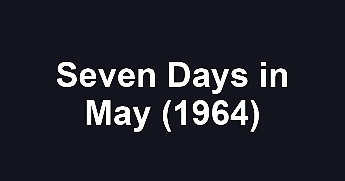 Seven Days in May (1964)