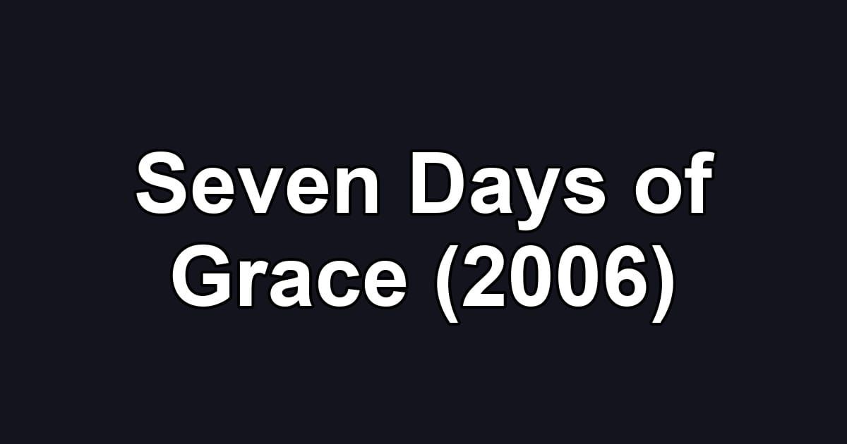 Seven Days of Grace (2006)