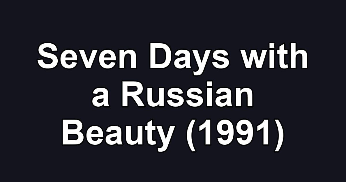 Seven Days with a Russian Beauty (1991)