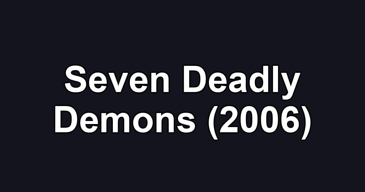 Seven Deadly Demons (2006)