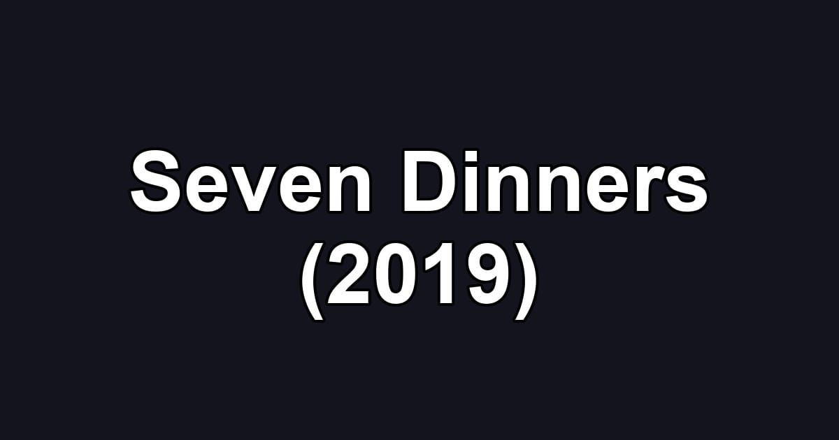 Seven Dinners (2019)