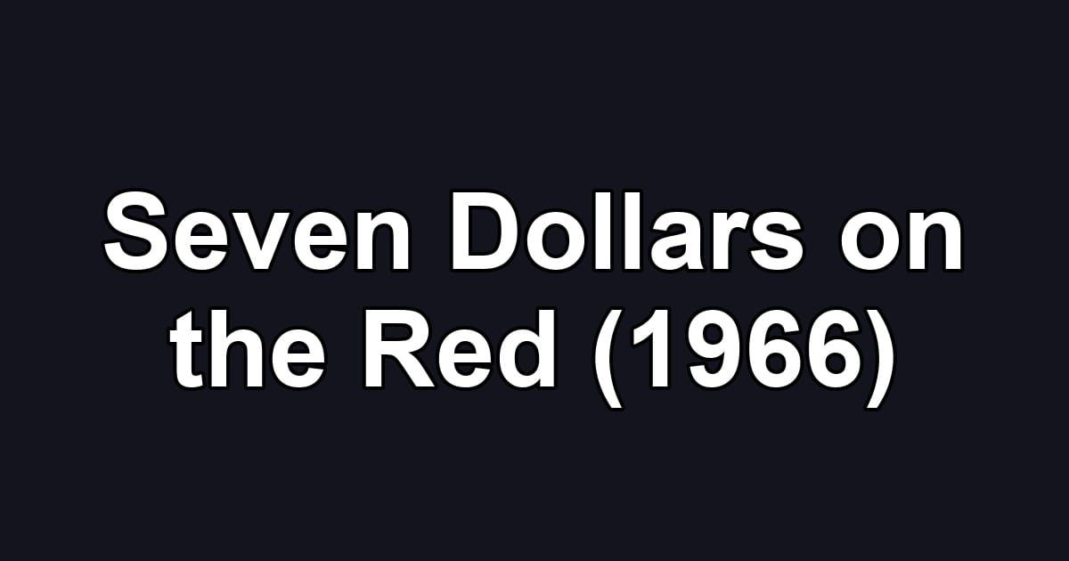 Seven Dollars on the Red (1966)