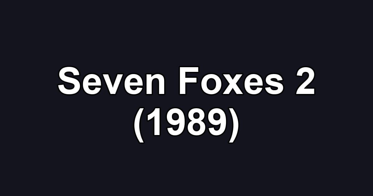 Seven Foxes 2 (1989)
