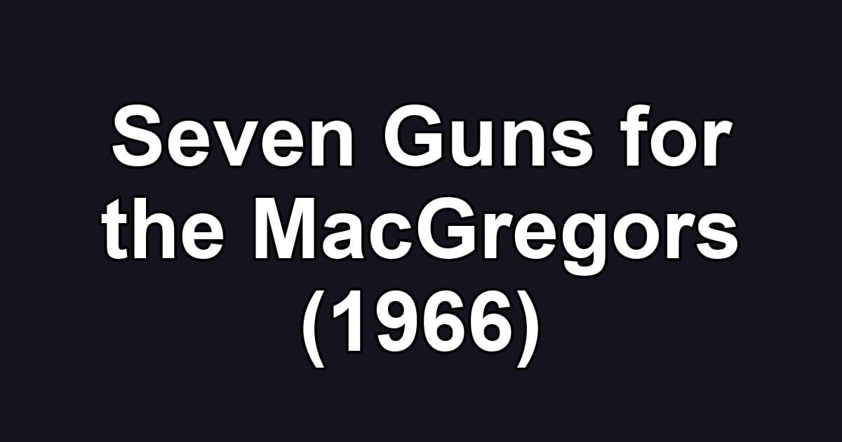 Seven Guns for the MacGregors (1966)